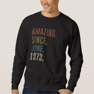 49th Birthday Vintage Amazing Since June 1973 Sweatshirt