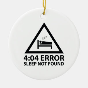 4:04 Error Sleep Not Found Ceramic Ornament