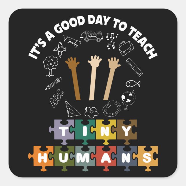4/4, It's A Good Day To Teach Tiny Humans, Teacher Square Sticker (Front)