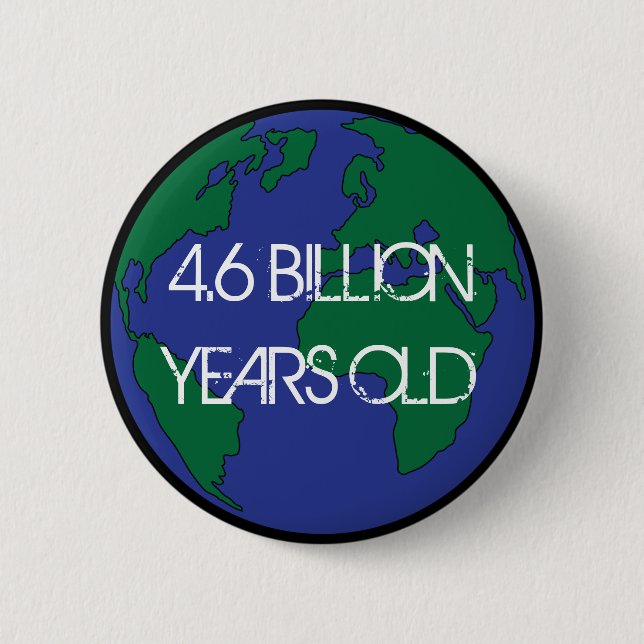 4.6 Billion Years Old  6 Cm Round Badge (Front)