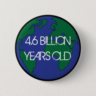 4.6 Billion Years Old  6 Cm Round Badge