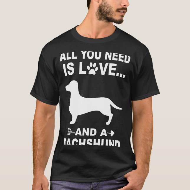 4 All You Need Is Love And A Dachshund T-Shirt (Front)