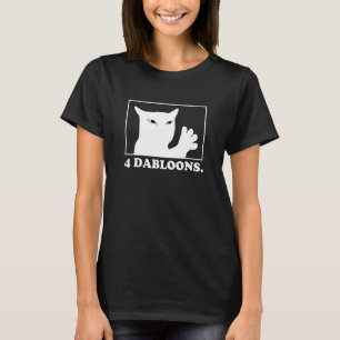4 dabloons 4 doubloons 4 dabloons cat T-Shirt