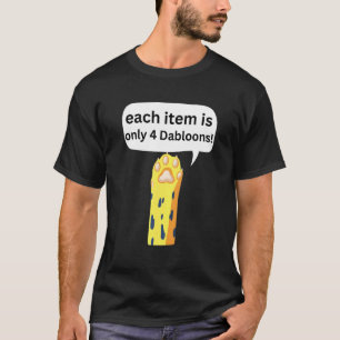 4 Dabloons Cat Meme Dabloons Doubloons Coin Cat P T-Shirt