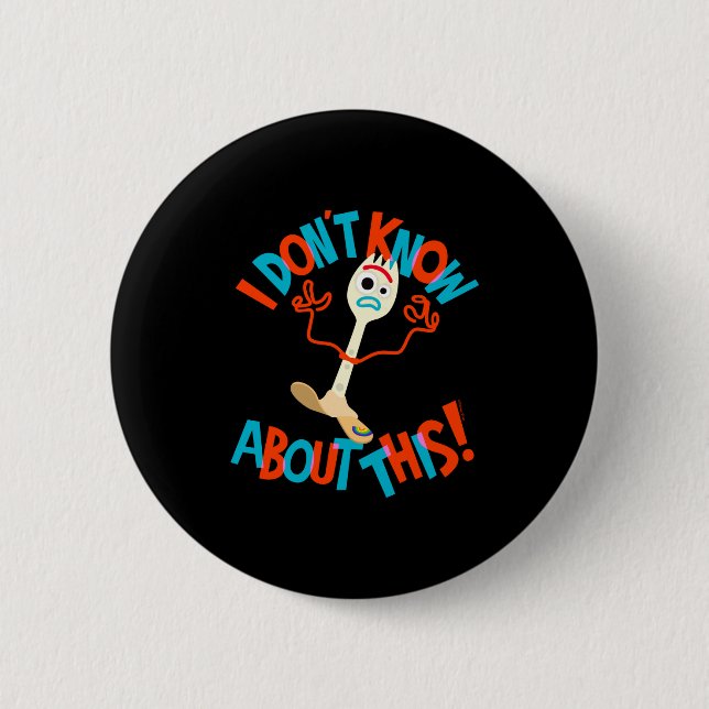 4 Forky I Dont Know About This  6 Cm Round Badge (Front)