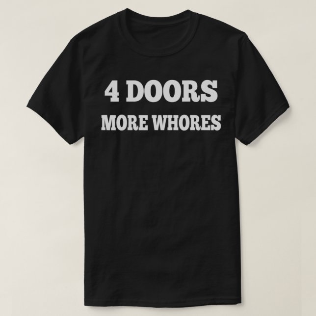 4 Four Doors More Whores  T-Shirt (Design Front)