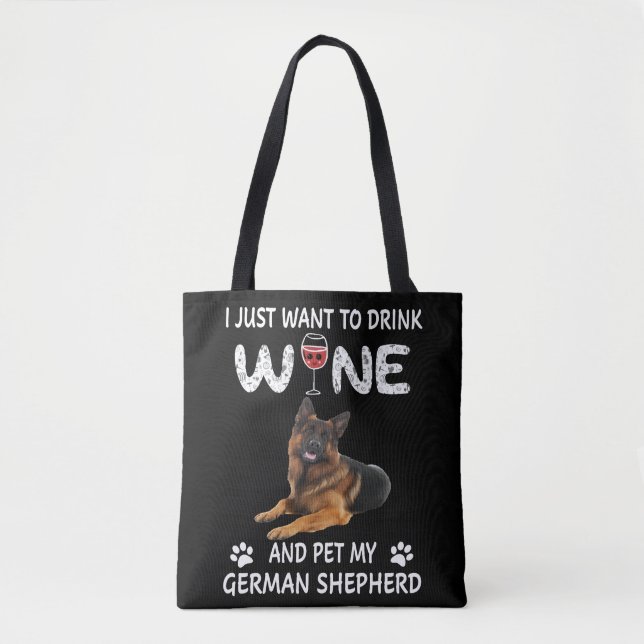 4 I Just Want To Dink Wine And Pet My German Sheph Tote Bag (Front)