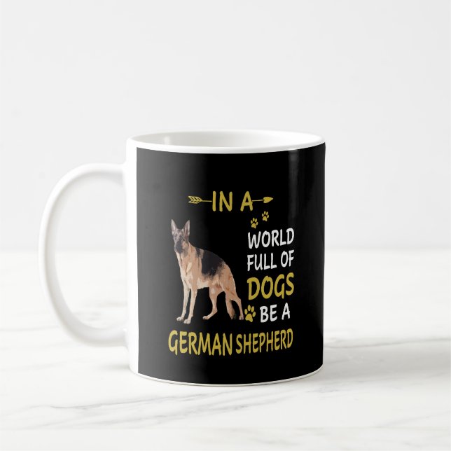 4 In A World Full Of Dogs Be A German Shepherd Coffee Mug (Left)