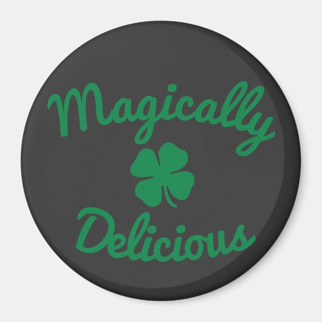4 LEAF CLOVER MAGICALLY DELICIOUS T-Shirt Button K Magnet (Front)