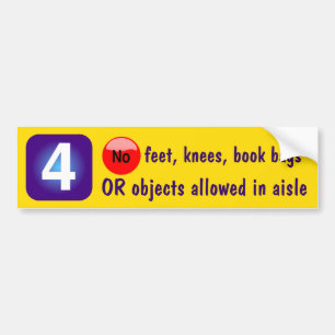 4 No feet, knees, book bags OR objects allowed... Bumper Sticker