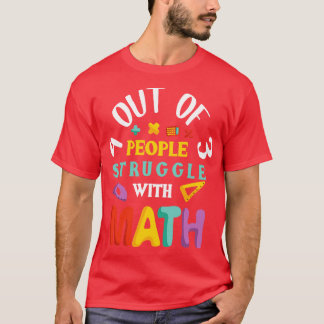 4 Out of 3 People Struggle With Math T-Shirt