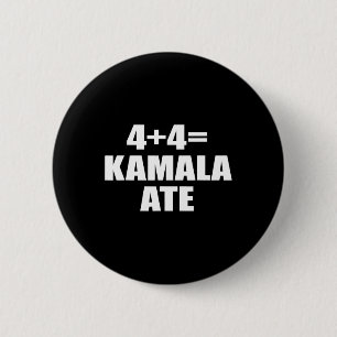 4 Plus 4 Equal Kamala Ate Vote Kamala Funny Saying 6 Cm Round Badge