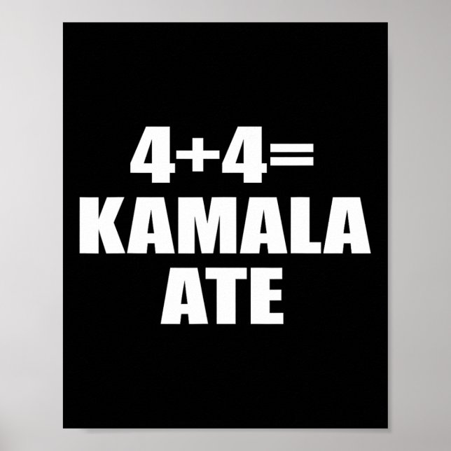 4 Plus 4 Equal Kamala Ate Vote Kamala Funny Saying Poster (Front)