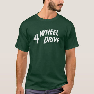 4 WHEEL DRIVE T-Shirt