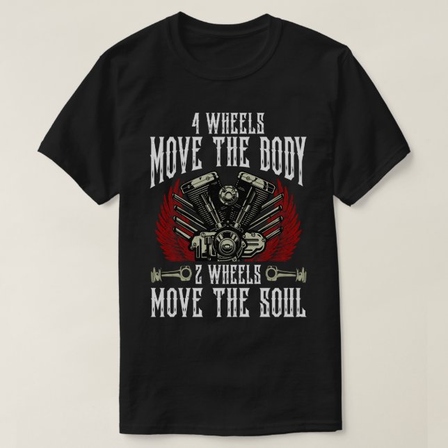 4 Wheels Move The Body 2 Wheels Move The Soul Bike T-Shirt (Design Front)