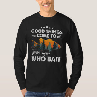 4a0p Good Things Come To Those Who Bait Camping Fi T-Shirt