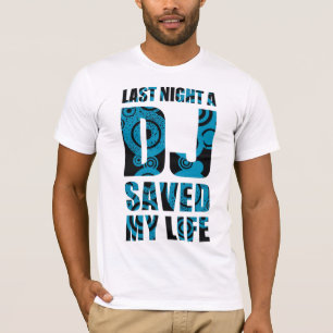 4DJS Last Night the DJ save my Life T-Shirt