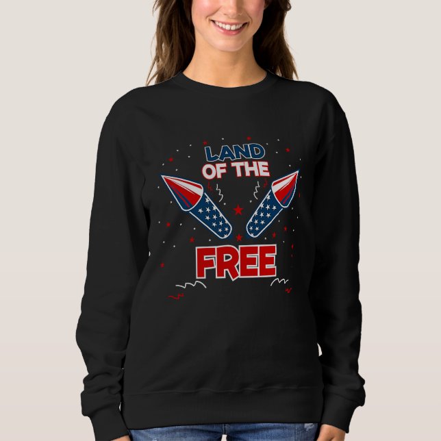 4h of July Fireworks Patriotic American Land of th Sweatshirt (Front)