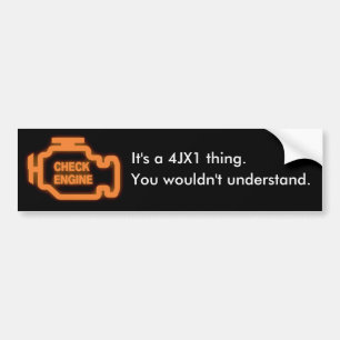 4JX1 Check Engine Light - You wouldn't understand. Bumper Sticker