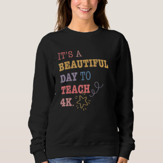4k Teacher kindergarten teacher pre k teacher Sweatshirt