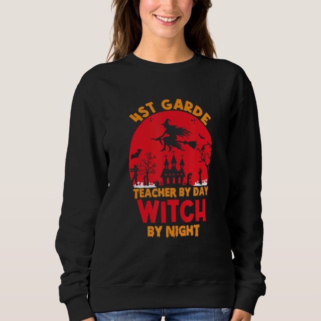 4st grade teacher by day witch by night happy Hall Sweatshirt (Front)