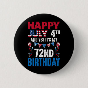 4th And Yes It's My 72nd Birthday American Patriot 6 Cm Round Badge