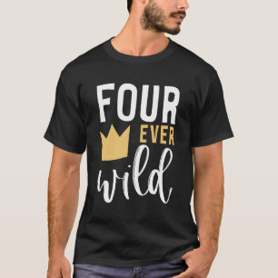4Th Birthday Four Ever Wild Crown Fourth Bday Part T-Shirt