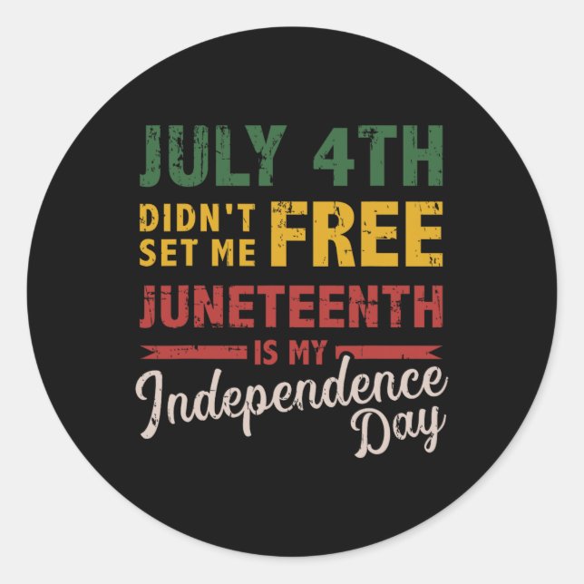 4th Didn't Set Me Free Juneteenth Day Independence Classic Round Sticker (Front)