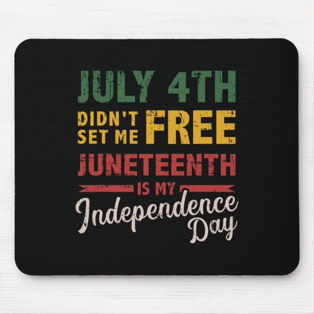 4th Didn't Set Me Free Juneteenth Day Independence Mouse Pad (Front)