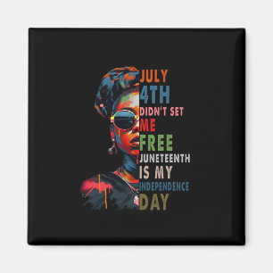 4th Didnt Set Me Free Juneteenth Is My Independenc Magnet