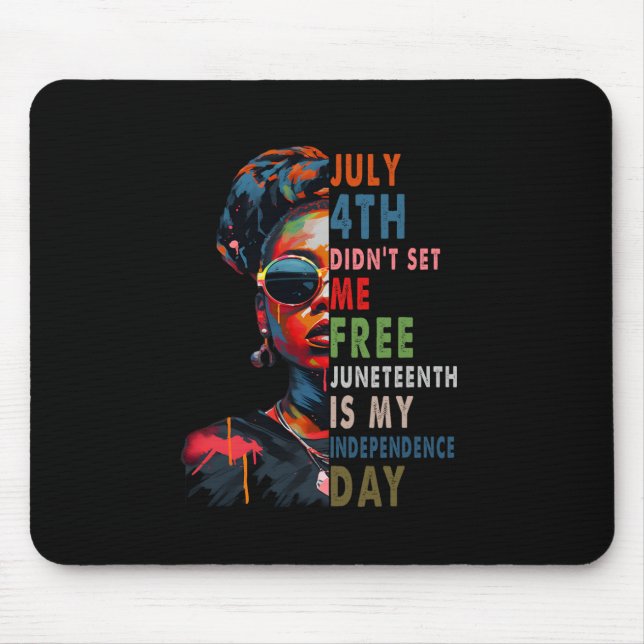 4th Didnt Set Me Free Juneteenth Is My Independenc Mouse Pad (Front)