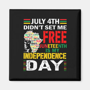 4th Didn't Set Me Free Juneteenth  Magnet