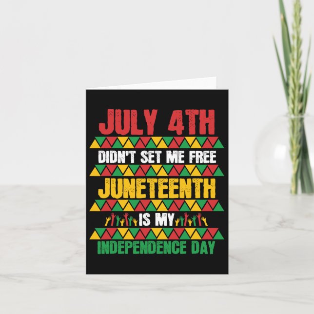 4th Didn't Set Me Free Juneteenth My Independence  Card (Front)