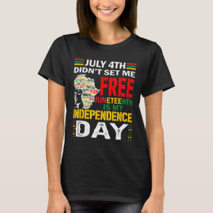 4th Didn't Set Me Free Juneteenth  T-Shirt