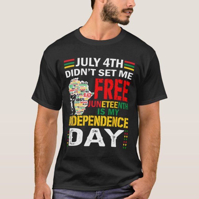 4th Didn't Set Me Free Juneteenth  T-Shirt (Front)