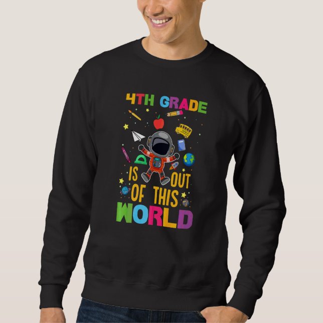 4th Grade Astronaut Back To School First Day Of Sc Sweatshirt (Front)
