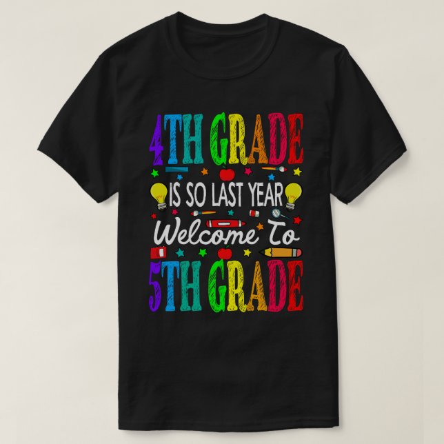 4th Grade Is So Last Year Welcome To 5th Grade  T-Shirt (Design Front)