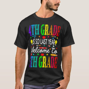 4th Grade Is So Last Year Welcome To 5th Grade T-Shirt