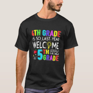 4th Grade Is So Last Year Welcome To 5th Grade T-Shirt