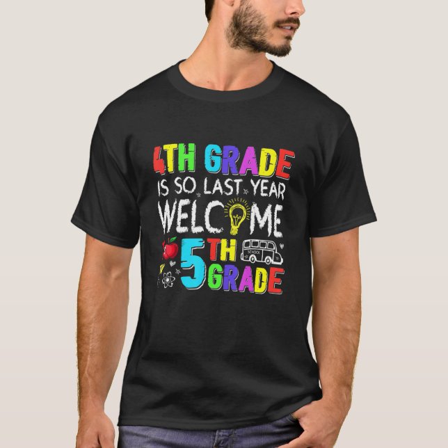 4th Grade Is So Last Year Welcome To 5th Grade T-Shirt (Front)