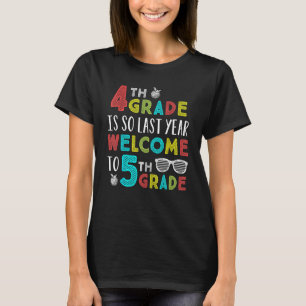 4th Grade Is So Last Year Welcome To 5th Grade Tea T-Shirt