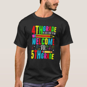 4th Grade Is So Last Year Welcome To Fifth Grade T-Shirt