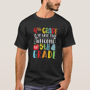 4th Grade Last Year Welcome To 5th Grade Hello Fif T-Shirt