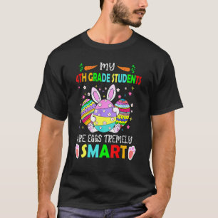 4th Grade My Students Are Egg Tremely Smart Happy  T-Shirt