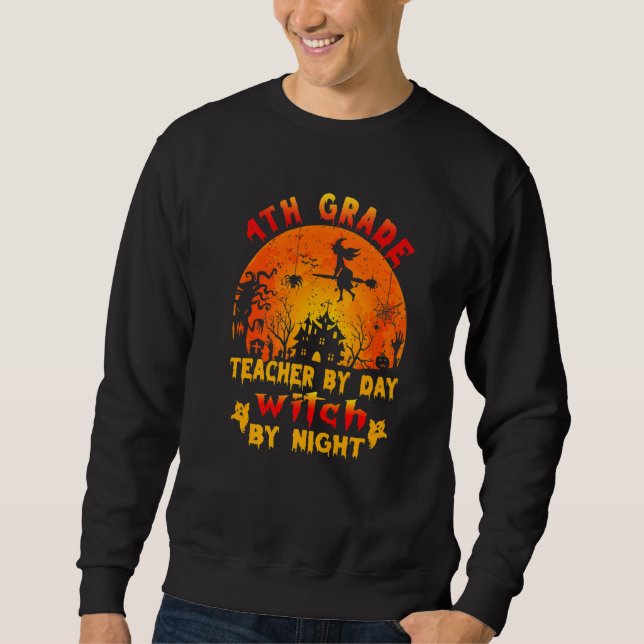 4th Grade Teacher By Day Witch By Night Costume Ha Sweatshirt (Front)