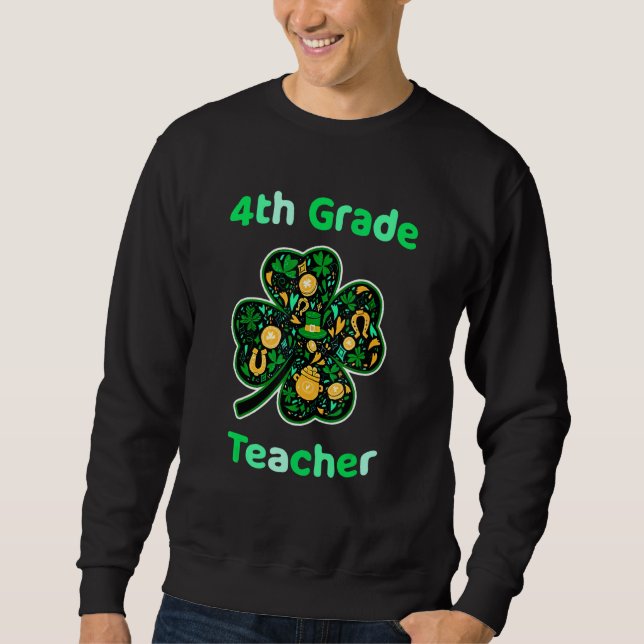 4th Grade Teacher Funny St Patrick's Day Sweatshirt (Front)
