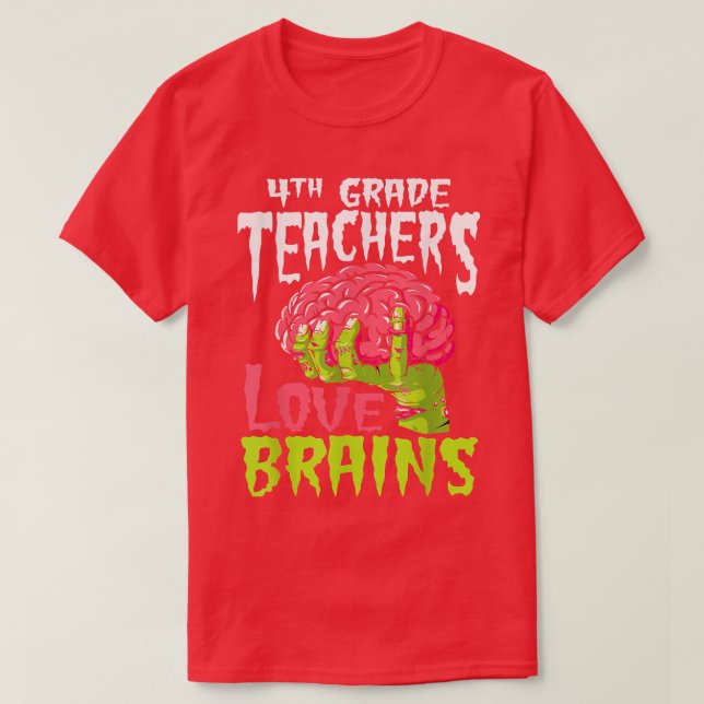 4th Grade Teachers Love Brains Zombie Teacher Hall T-Shirt (Design Front)