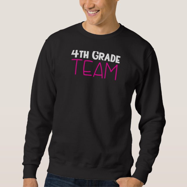 4th Grade Team  Elementary School Fourth Grade Tea Sweatshirt (Front)