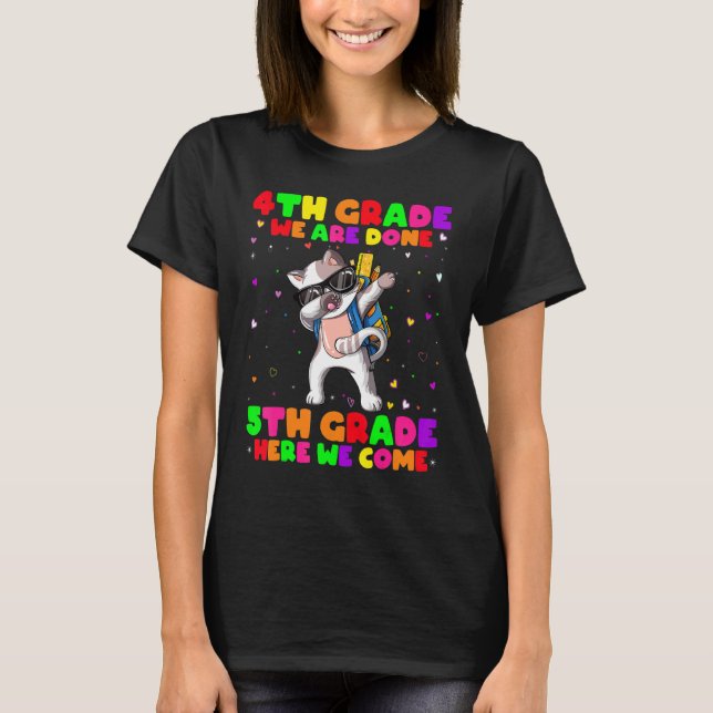 4th Grade We Are Done 5th Grade Here We Come Cat D T-Shirt (Front)