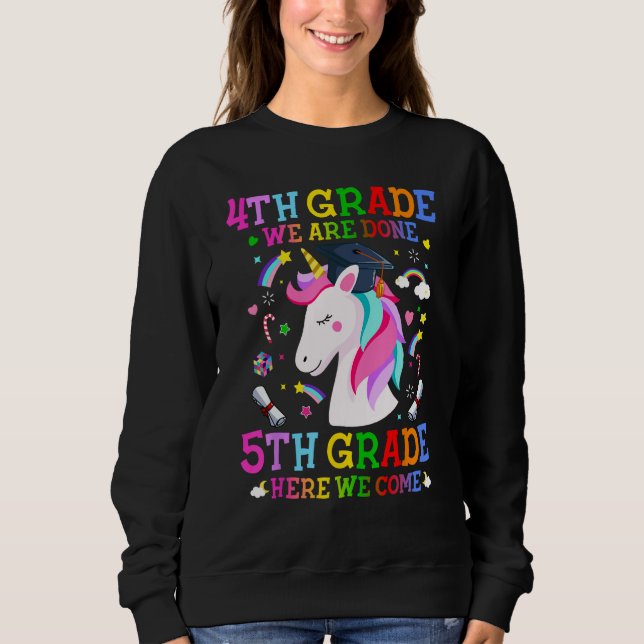 4th Grade We Are Done 5th Grade Here We Come Unico Sweatshirt (Front)